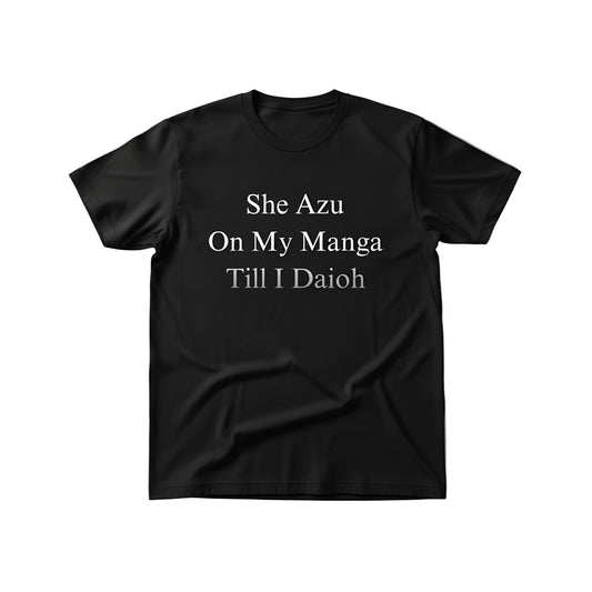"She Azu On My Manga Till I Daioh" - Shirt